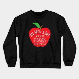 An Apple A Day Will Keep Anyone Away If You Throw It Hard Enough Crewneck Sweatshirt